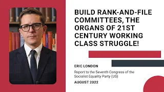 Build rank-and-file committees, the organs of 21st century working class struggle! - Eric London