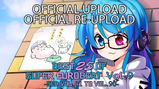 Best 25 Of Super Eurobeat Vol. 9 -SEB Vol. 81 To Vol. 90- [OFFICIAL VIDEO / RE-UPLOAD]