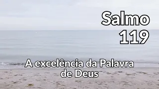 Salmo 119 | A excelência da Palavra de Deus