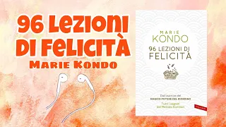 96 LEZIONI DI FELICITA' Marie Kondo (cap.1)
