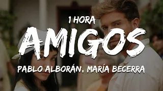 [1 HORA] Pablo Alborán, María Becerra - Amigos (Letra/Lyrics)