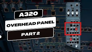 A320 Overhead Panel Buttons Explained | Part 2