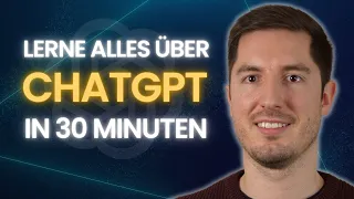 30 MINUTEN CHATGPT CRASHKURS  - Wie funktioniert ChatGPT? Wie verwendet man ChatGPT?