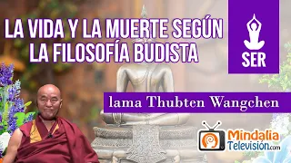 La Vida y la Muerte según la filosofía Budista, por el lama Thubten Wangchen