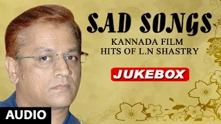 Kannada Sad Songs | Kannada Film Hits Of L N Shastry | L N Shastry Songs |Kannada Love Failure Songs