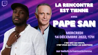 "La Rencontre Est Tienne" Avec Pape san - 14/12/2022 - Samuel Etienne VOD