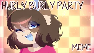 hurly burly party | meme