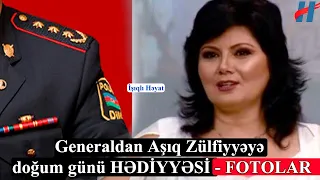 Tanınmış General Aşıq Zülfiyyənin doğum gününə görün nə HƏDİYYƏ etdi - FOTOLAR