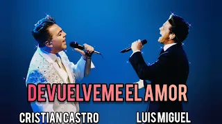 Devuélveme El Amor X Solo - Luis Miguel Ft Cristian Castro
