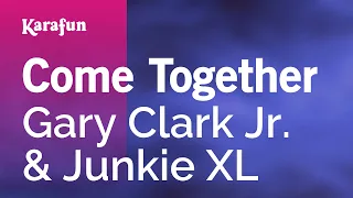 Come Together - Gary Clark Jr. & Junkie XL | Karaoke Version | KaraFun