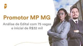 Promotor MP MG - Análise de Edital com 75 vagas e inicial de R$ 32 mil