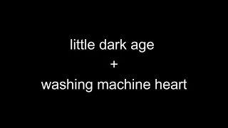 little dark age and washing machine heart small mashup