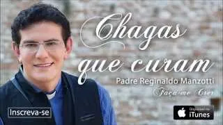 Padre Reginaldo Manzotti - Chagas Que Curam (CD Faça-me Crer)