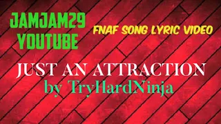 Fnaf Song Lyric Video - "Just An Attraction" by TryHardNinja