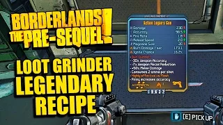 Borderlands: Pre-Sequel! - LOOT GRINDER LEGENDARY Recipe - Make Any Legendary Weapon Type You Want