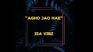 Agho Jao Hae_--Isa vibzx
