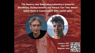 Bloodlines: Disillusionment and Return:Can They Meet?  Gabor Maté in conversation with meital yaniv