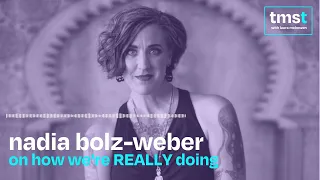 Nadia Bolz Weber on How We’re REALLY Doing