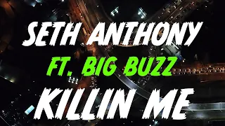 Seth Anthony ft. Big Buzz - Killin Me (Lyric Video)