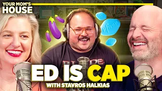 ED Is Cap w/ Stavros Halkias | Your Mom's House Ep. 711