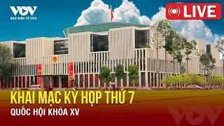 🔴 TRỰC TIẾP: Khai mạc Kỳ họp thứ 7, Quốc hội khóa XV | Báo Điện tử VOV