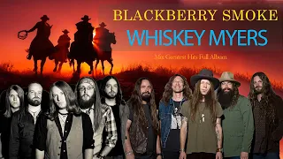 Whiskey Myers Mix Blackberry Smoke Greatest Hits Full Album- The Best Of Country Rock 2023