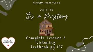 ACADEMY STARS YEAR 6 | TEXTBOOK PAGE 127 | UNIT 10 IT’S A MYSTERY | LESSON 5 | LISTENING