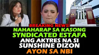 AKTRES NA SI SUNSHINE DIZON NAHAHARAP SA KASONG SYNDICATED ESTAFA AYON SA NBI