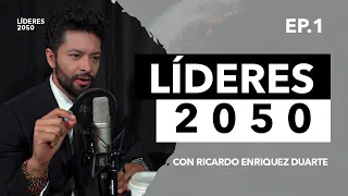 Líderes 2050 | EP.1 Líderes 2050®  con Ricardo Enriquez Duarte