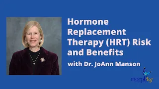 Hormone Replacement Therapy (HRT) Risk and Benefits with Dr. JoAnn Manson