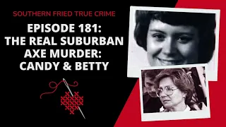 Episode 181: The Real Suburban Axe Murder: Candy & Betty