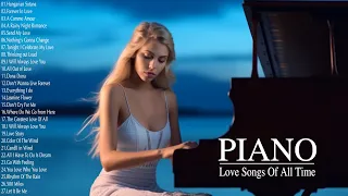 Top 100 Beautiful Piano Music - Sensual and Elegant Instrumental - Sweet Love Songs Of All Time