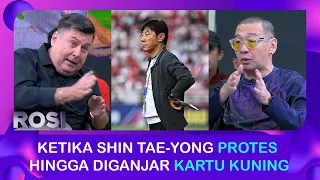 Beda Pendapat Ketika Shin Tae-yong Protes hingga Diganjar Kartu Kuning | ROSI