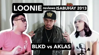 LOONIE | BREAK IT DOWN: Rap Battle Review E73 | ISABUHAY 2013: BLKD vs AKLAS