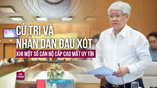 Cử tri và nhân dân rất đau xót khi một số cán bộ cấp cao vi phạm, mất uy tín | VTC Now