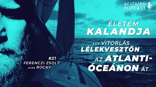 #21 - Életem kalandja egy lélekvesztőn az Atlanti-óceánon át // AZ UTAZÁSI PODCAST