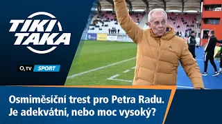 TIKI-TAKA: Osmiměsíční trest pro Petra Radu. Je adekvátní, nebo moc vysoký?