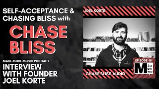 Self-Acceptance & Chasing your Bliss: INTERVIEW WITH JOEL KORTE OF CHASE BLISS AUDIO