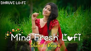 Mind Fresh Hindi Lofi (Slowed X Reverb) Viral  Lo-Fi Music Mix Mashup