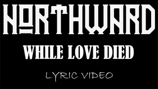 Northward - While Love Died - 2018 - Lyric Video