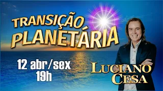 12 abr TRANSIÇÃO PLANETÁRIA LUCIANO CESA. Compartilhem!