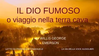 Il Dio Fumoso o Viaggio nella terra cava - Willis George Emerson - Audiolibro ITA