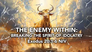 The Enemy Within: Breaking the Spirit of Idolatry 7:30AM 05/26/24