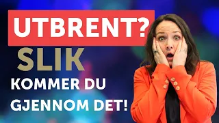 Utbrenthet - slik kom jeg meg gjennom det og ble sterkere og tryggere