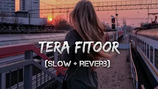 Tera Fitoor [slowed+reverb] #arijitsingh Lo-fi reverb music || Lofi remix Tera Fitoor
