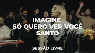 Imagine + There Is Only One + Santo (Holy) | Julliany Souza | SESSÃO LIVRE