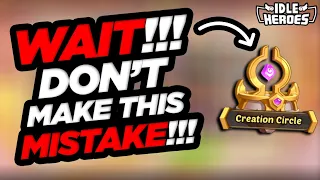 Idle Heroes - WAIT!!! DON'T DO THIS CREATION CIRCLE MISTAKE!!!