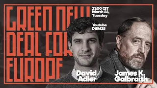 The Green New Deal for Europe with James K. Galbraith and David Adler | DiEM25