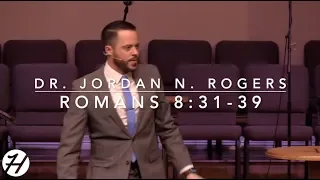 Why Christians are More than Conquerors - Romans 8:31-39 (3.17.19) - Dr. Jordan N. Rogers