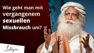 Wie man mit vergangenem sexuellen Missbrauch umgeht | Sadhguru